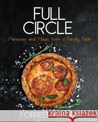 Full Circle: Memories and Magic from a Family Table Forrest Hedden 9781734119312 Forrest Hedden