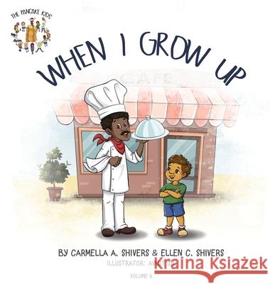 When I Grow Up Carmella A. Shivers Ellen C. Shivers Avijit Sil 9781734120813 Pancake Kids.com LLC