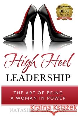 High Heel Leadership: The Art of Being A Woman In Power Hampton 9781734121421
