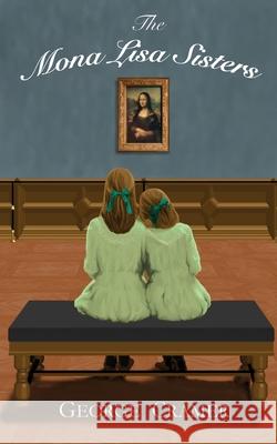 The Mona Lisa Sisters: A Historical Literary Fiction Novel George Cramer 9781734122060