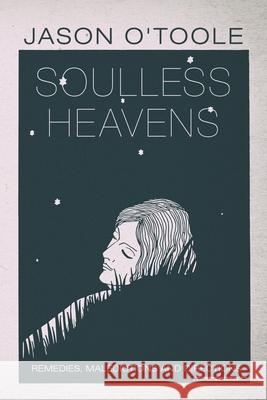 Soulless Heavens: Remedies, Maledictions and Directions Christina Finlayson Taylor Jason O'Toole 9781734125405