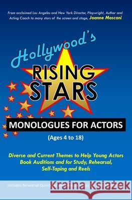 Hollywood's Rising Stars Monologues for Actors: Ages 4-18 Joan Mosconi John Piano Joanne Mosconi 9781734125726 Joanne Mosconi