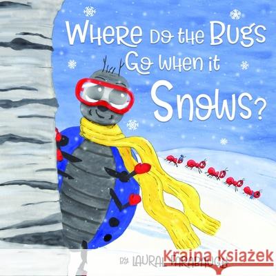 Where Do the Bugs Go When it Snows? Laural Farabaugh 9781734125900 R. R. Bowker