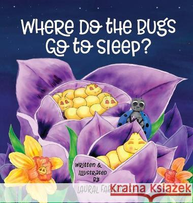 Where Do the Bugs Go to Sleep? Laural Farabaugh 9781734125962 Laural Farabaugh