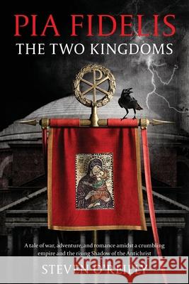 Pia Fidelis: The Two Kingdoms Steven O'Reilly 9781734126013 Hartwell Publishing Company