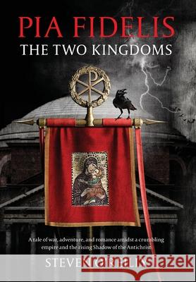 Pia Fidelis: The Two Kingdoms Steven O'Reilly 9781734126020 Hartwell Publishing Company