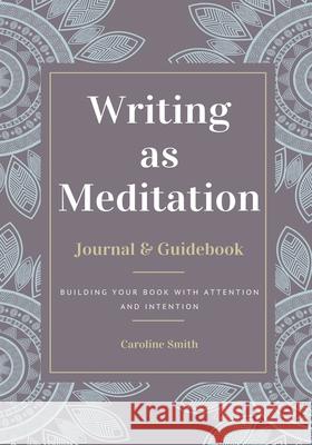 Writing as Meditation Caroline Smith 9781734126143