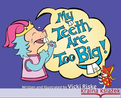 My Teeth Are Too Big Vicki Riske Vicki Riske 9781734126822 We Are Puppeteers