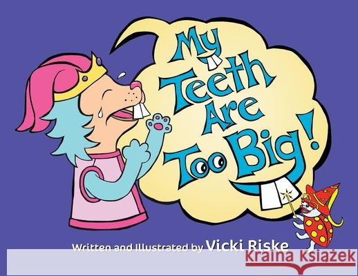 My Teeth Are Too Big Vicki Riske Vicki Riske 9781734126839 We Are Puppeteers