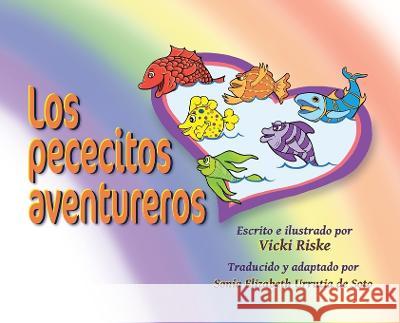 Los pececitos aventureros Vicki Riske Sonia Elizabeth Urrutia de Soto  9781734126891