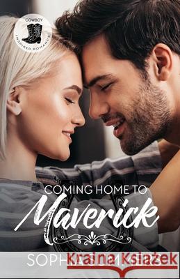 Coming Home to Maverick: Contemporary Western Christian Second Chance Romance Sophia Summers 9781734128840 Sophia Summers
