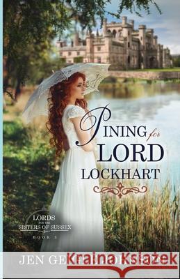 Pining for Lord Lockhart: Sweet Regency Romance Jen Geigle Johnson 9781734128895 Jen Geigle Johnson