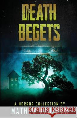 Death Begets Mathew Kaufman 9781734131109 Dumblebee Books