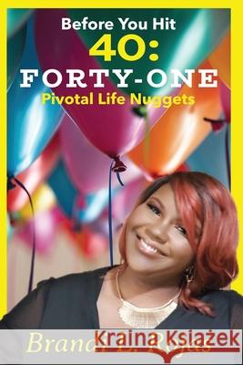 Before You Hit 40: Forty-One Pivotal Life Nuggets Brandi Rojas 9781734134650