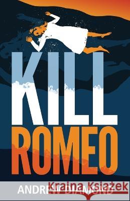 Kill Romeo Andrew Diamond   9781734139266 Stolen Time Press