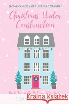 Christmas Under Construction: A Heartwarming, Feel Good, Second Chance Christmas Romance Rylee Ridolfi 9781734141818 Paisley Cottage Books