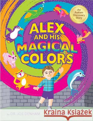 Alex and His Magical Colors: An Autism Discovery Story Joe Denham 9781734142921 Citation Media