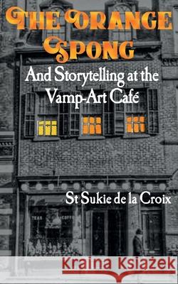 The Orange Spong and Storytelling at the Vamp-Art Café De La Croix, St Sukie 9781734146448 Rattling Good Yarns Press