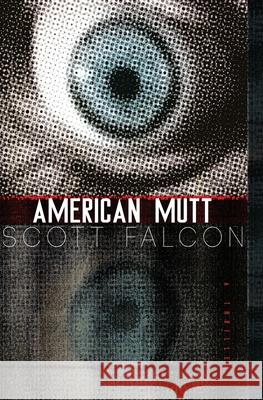 American Mutt: One Man. The Deepest State. An Uncivil War. Scott Falcon 9781734147308