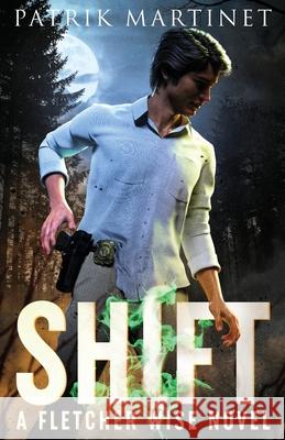 Shift: A Fletcher Wise Novel Patrik Martinet 9781734152593 Pem Publishing LLC