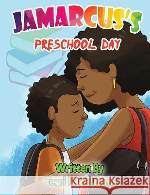 Jamarcus's Preschool Day Williams Terri Lynn Williams 9781734154405