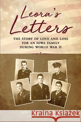 Leora's Letters: The Story of Love and Loss for an Iowa Family During World War II Robin Grunder Joy Neal Kidney 9781734158700