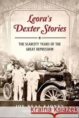 Leora's Dexter Stories: The Scarcity Years of the Great Depression Joy Neal Kidney 9781734158724