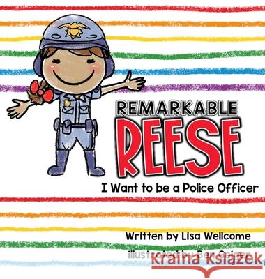 Remarkable Reese: I Want to be a Police Officer Lisa Wellcome 9781734160321 Kdr Publishing