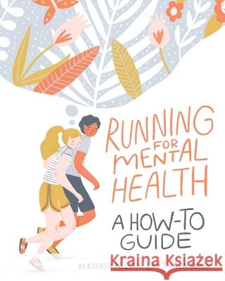 Running For Mental Health: A How-To Guide Nelson, Kjersti 9781734160604