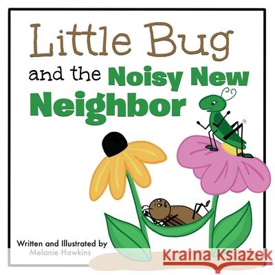 Little Bug and the Noisy New Neighbor Melanie Hawkins 9781734165005