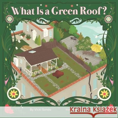 What Is a Green Roof? Zee Lehar Vicki Sando 9781734167207 Nausicaa Valley Press