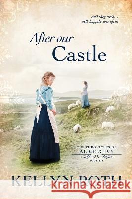 After Our Castle Kellyn Roth   9781734168570 Wild Blue Wonder Press