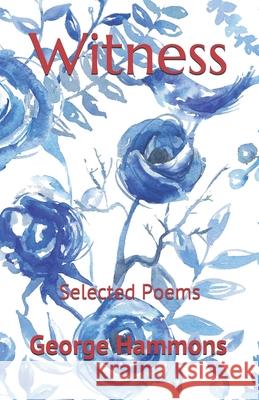 Witness: Selected Poems George Hammons 9781734170221