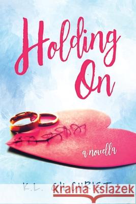 Holding On: A Novella K. L. Gilchrist 9781734170535 Isg Press