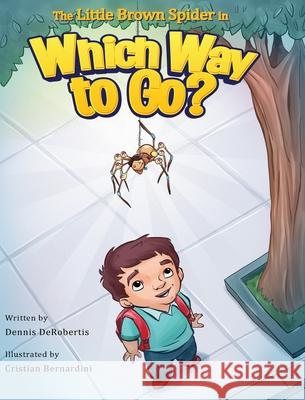 The Little Brown Spider in Which Way to Go? Dennis Derobertis Cristian Bernardini 9781734177107