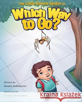 The Little Brown Spider in Which Way to Go? Dennis Derobertis Cristian Bernardini 9781734177114 Stone Hollow Press