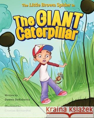 The Little Brown Spider in The Giant Caterpillar Dennis Derobertis Cristian Bernardini 9781734177138