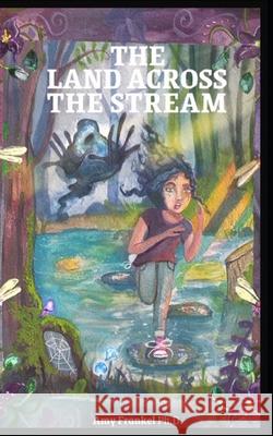 The Land Across The Stream Amy Franke 9781734177800