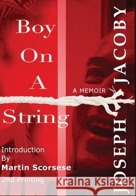 Boy on a String: From Cast-Off Kid to Filmmaker through the Magic of Dreams Joseph Jacoby Martin Scorsese 9781734178548