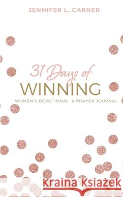 31 Days of Winning: Women's Devotional & Prayer Journal Jennifer L. Carner 9781734179309 JT Publishing House