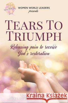 Tears to Triumph: Releasing pain to receive God's Restoration Kimberly Ann Hobbs 9781734179705