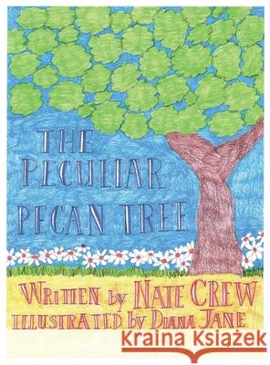 The Peculiar Pecan Tree Nate Crew Diana Jane 9781734182927 Nate Crew