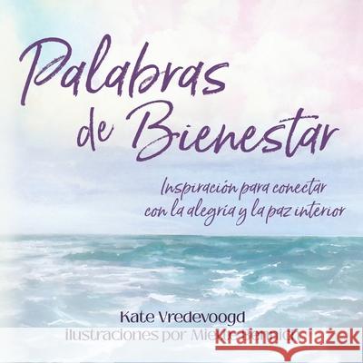 Palabras de Bienestar Kate Vredevoogd Miette Bennich 9781734183986 Wanderlust Words Publications