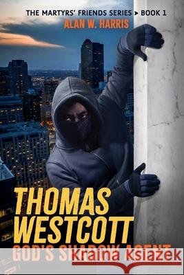 Thomas Westcott, God's Shadow Agent: Fictional Missions of the Christian Underground Alan W. Harris 9781734184570