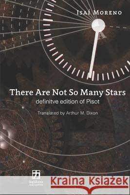 There Are Not So Many Stars: Definitive Edition of Pisot Isai Moreno, Arthur M Dixon 9781734185010