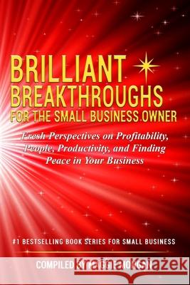 Brilliant Breakthroughs for the Small Business Owner: Fresh Perspectives on Profitability, People, Productivity, and Finding Peace in Your Business Keith Klein, Debbie Leoni, Diane L Mader 9781734185522 Spotlight Publishing