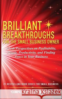 Brilliant Breakthroughs for the Small Business Owner: Fresh Perspectives on Profitability, People, Productivity, and Finding Peace in Your Business Maggie Mongan Debbie Leoni Diane L. Mader 9781734185546 Brilliant Breakthroughs, Inc.