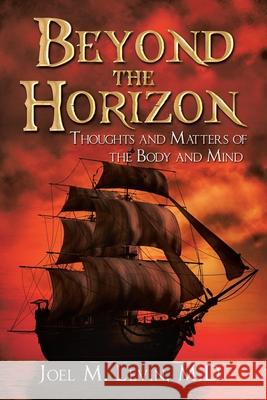 Beyond the Horizon: Thoughts and Matters of the Body and Mind Joel M. Levin 9781734186062