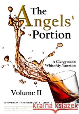 The Angels' Portion: A Clergyman's Whisk(e)y Narrative, Volume 2 Christopher Ian Thoma 9781734186130 Angels' Portion Books