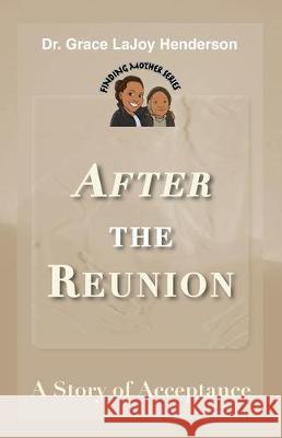 After the Reunion: A Story of Acceptance Grace Lajoy Henderson 9781734186857